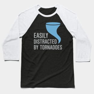 Easily Distracted by Tornadoes Baseball T-Shirt